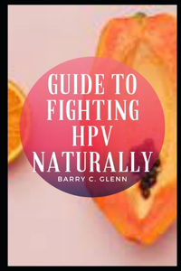 Guide To Fighting HPV Naturally