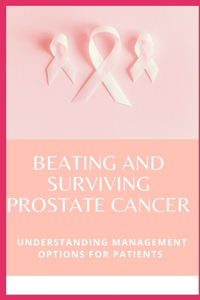 Beating And Surviving Prostate Cancer