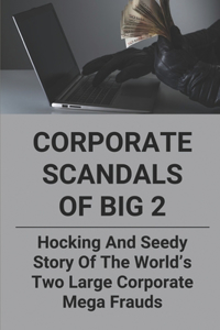 Corporate Scandals Of Big 2
