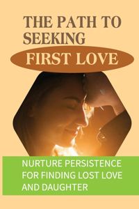 The Path To Seeking First Love
