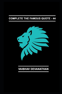Complete The Famous Quote - 44