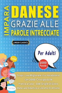 IMPARA DANESE GRAZIE ALLE PAROLE INTRECCIATE - PER ADULTI - Scopri Come Migliorare Il Tuo Vocabolario Con 2000 Crucipuzzle e Pratica a Casa - 100 Griglie Di Gioco - Materiale Didattico e Libretto Di Attività