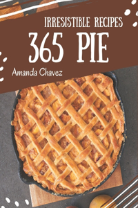 365 Irresistible Pie Recipes