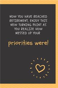 Now you have reached retirement, enjoy this new turning point as you realize how messed up your priorities were!