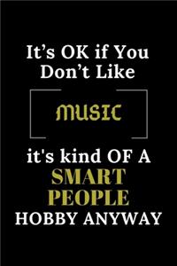 It's Ok If You Don't Like Music It's Kind of a Smart People Hobby Anyway