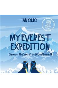 My Everest Expedition. Discover the Secrets of Mount Everest! MAKE YOUR KID SMART SERIES.