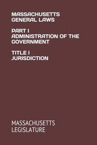 Massachusetts General Laws Part I Administration of the Government Title I Jurisdiction