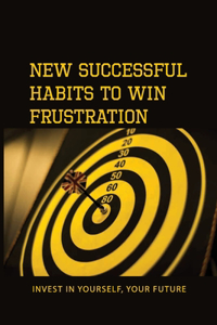 New Successful Habits To Win Frustration