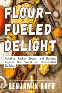 Flour-Fueled Delights