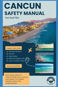 How To Keep Safe In Cancun: Is Cancun Dangerous? Protect Yourself With Expat Family Living's Guide: Traveling To Cancun Mexico Safely