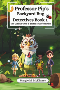 Professor Pip's Backyard Bug Detectives Book 1