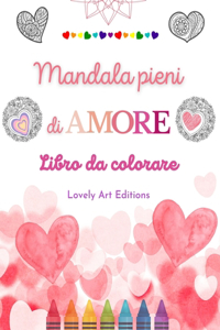Mandala pieni di amore Libro da colorare per tutti Mandala unici fonte di infinita creatività, amore e pace