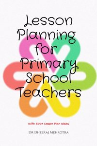 Lesson Planning for Primary School Teachers: With 500 Planning Ideas