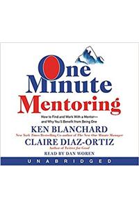 One Minute Mentoring CD: How to Find and Work With a Mentor--And Why Youll Benefit from Being One