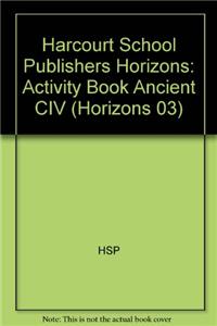 Harcourt School Publishers Horizons: Activity Book Ancient CIV