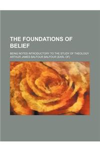 The Foundations of Belief; Being Notes Introductory to the Study of Theology
