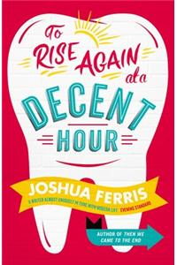 To Rise Again at a Decent Hour