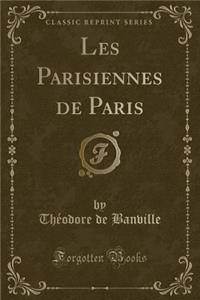 Les Parisiennes de Paris (Classic Reprint)