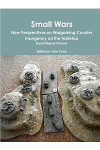 Small Wars New Perspectives on Wargaming Counter Insurgency on the Tabletop