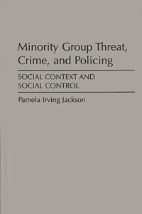 Minority Group Threat, Crime, and Policing