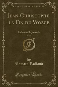 Jean-Christophe, La Fin Du Voyage, Vol. 3: La Nouvelle JournÃ©e (Classic Reprint)