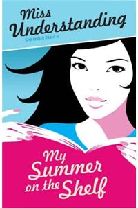 Miss Understanding: My Summer on the Shelf