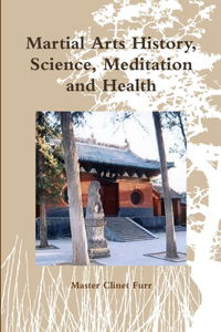 Martial Arts History, Science, Meditation and Health