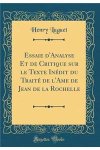 Essaie D'Analyse Et de Critique Sur Le Texte Inï¿½dit Du Traitï¿½ de L'Ame de Jean de la Rochelle (Classic Reprint)