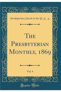 The Presbyterian Monthly, 1869, Vol. 4 (Classic Reprint)