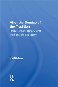 After the Demise of the Tradition: Rorty, Critical Theory, and the Fate of Philosophy