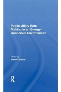 Public Utility Rate Making In An Energy Conscious Environment