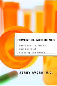 Powerful Medicines: The Benefits, Risks, and Costs of Prescription Drugs