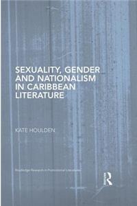 Sexuality, Gender and Nationalism in Caribbean Literature