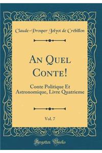 An Quel Conte!, Vol. 7: Conte Politique Et Astronomique, Livre Quatrieme (Classic Reprint)