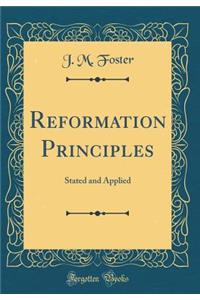 Reformation Principles: Stated and Applied (Classic Reprint)