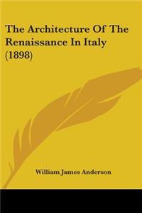 Architecture Of The Renaissance In Italy (1898)