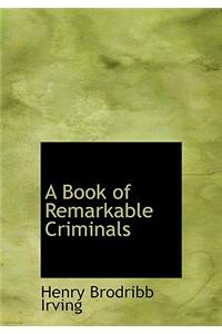 A Book of Remarkable Criminals