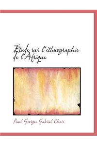 A Tude Sur L'Ethnographie de L'Afrique