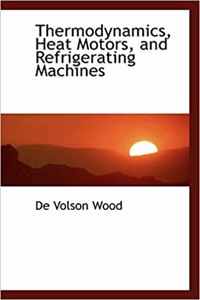 Thermodynamics, Heat Motors, and Refrigerating Machines