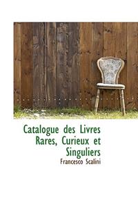 Catalogue Des Livres Rares, Curieux Et Singuliers