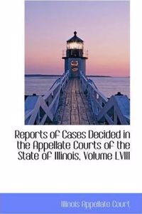 Reports of Cases Decided in the Appellate Courts of the State of Illinois, Volume LVIII