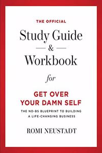 Official Study Guide & Workbook for Get Over Your Damn Self