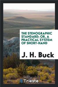 The Stenographic Standard; Or, a Practical System of Short-Hand ...