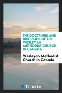 The Doctrines and Discipline of the Wesleyan Methodist Church in Canada