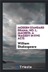 MODERN STANDARD DRAMA, NO. L. MACBETH. A