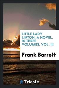 Little Lady Linton. A novel. In Three Volumes. Vol. III