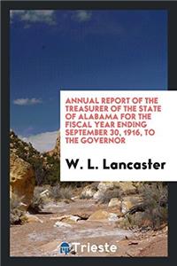 Annual Report of the Treasurer of the State of Alabama for the Fiscal Year Ending September 30, 1916, to the Governor