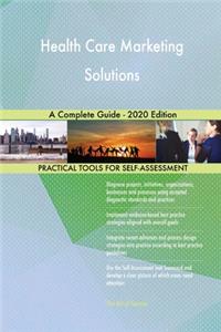Health Care Marketing Solutions A Complete Guide - 2020 Edition
