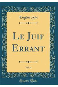 Le Juif Errant, Vol. 4 (Classic Reprint)