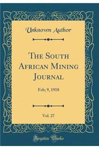 The South African Mining Journal, Vol. 27: Feb; 9, 1918 (Classic Reprint)
